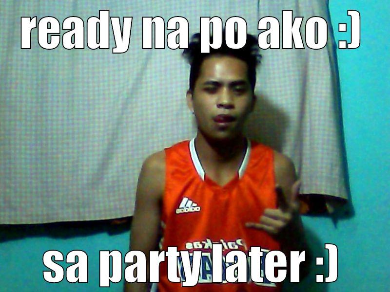 READY NA PO AKO :) SA PARTY LATER :) Misc