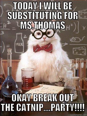 TODAY I WILL BE SUBSTITUTING FOR MS.THOMAS OKAY BREAK OUT THE CATNIP....PARTY!!!! Chemistry Cat