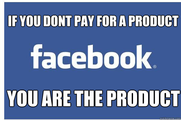 ¸IF YOU DONT PAY FOR A PRODUCT YOU ARE THE PRODUCT  