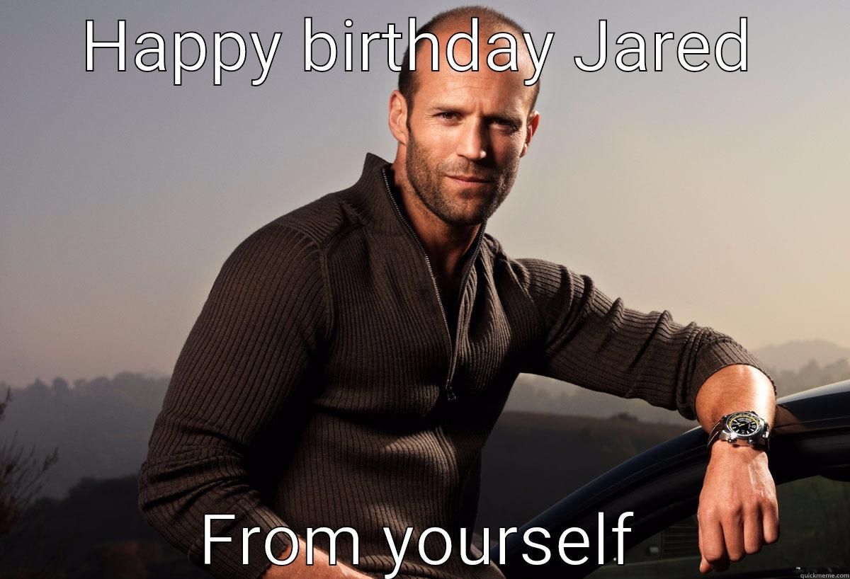 Handsome Rob - HAPPY BIRTHDAY JARED FROM YOURSELF Misc