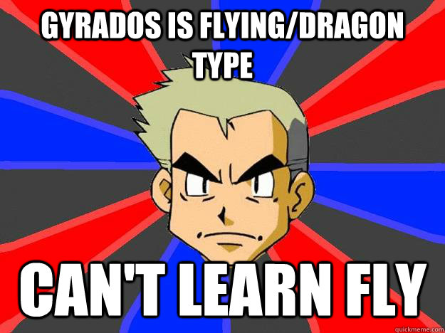 Gyrados is flying/dragon type can't learn fly  Professor Oak