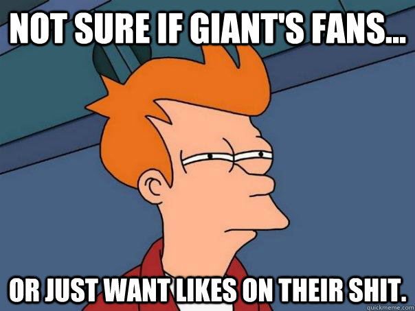 Not sure if giant's fans... or just want likes on their shit. - Not sure if giant's fans... or just want likes on their shit.  Futurama Fry