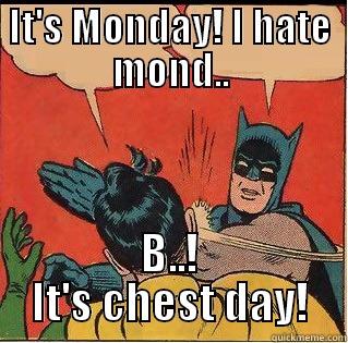 IT'S MONDAY! I HATE MOND.. B..! IT'S CHEST DAY! Slappin Batman