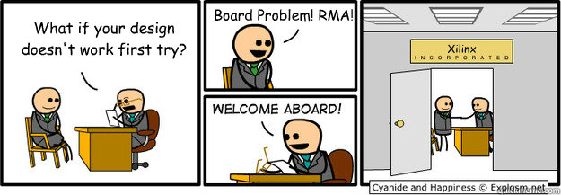 What if your design doesn't work first try? Board Problem! RMA! Xilinx  welcome aboard