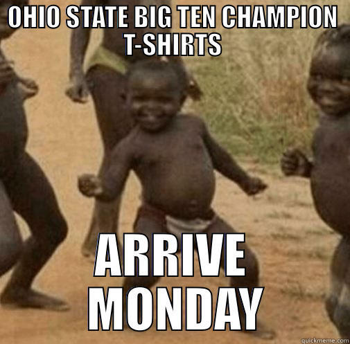 OHIO STATE BIG TEN CHAMPION T-SHIRTS ARRIVE  MONDAY Third World Success