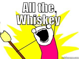 ALL THE WHISKEY  All The Things