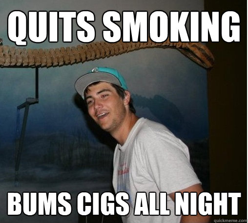 Quits Smoking Bums Cigs All Night  