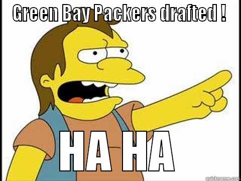 GREEN BAY PACKERS DRAFTED ! HA HA Misc