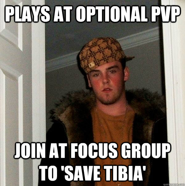 Plays at optional pvp join at focus group to 'save Tibia'  Scumbag Steve