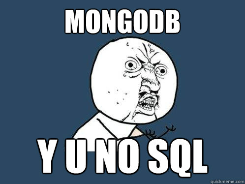 MONGODB y u no SQL  Y U No