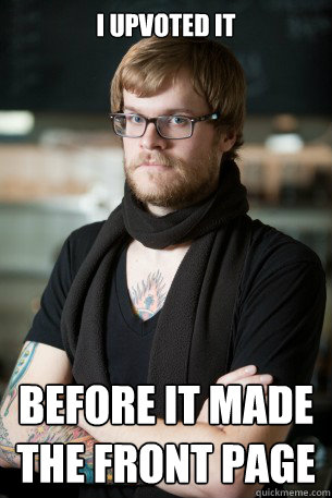 i upvoted it before it made the front page - i upvoted it before it made the front page  Hipster Barista