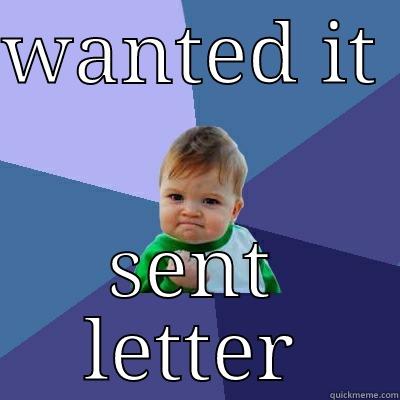 WANTED IT  SENT LETTER Success Kid