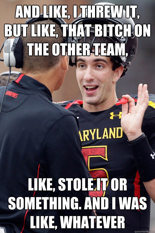 And like, I threw it, but like, that bitch on the other team, like, stole it or something. And i was like, whatever  Maryland