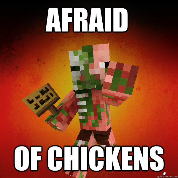 AFRAID OF CHICKENS :P - AFRAID OF CHICKENS :P  Zombie Pigman Zisteau