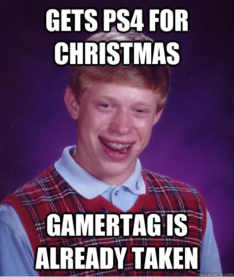 gets ps4 for christmas gamertag is already taken   Bad Luck Brian