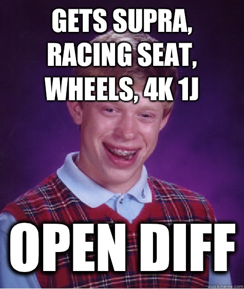 Gets supra, racing seat, wheels, 4k 1J OPEN DIFF  Bad Luck Brian