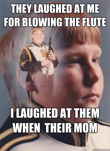 They laughed at me for blowing the flute I laughed at them when  their mom was blowing me - They laughed at me for blowing the flute I laughed at them when  their mom was blowing me  PTSD Clarinet Boy