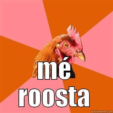  MÉ ROOSTA Anti-Joke Chicken