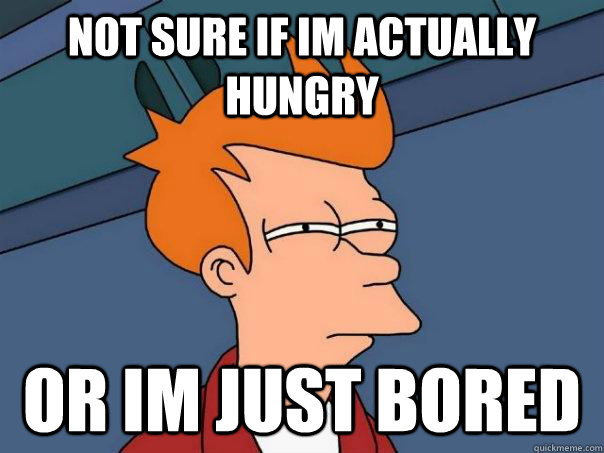 not sure if im actually hungry or im just bored - not sure if im actually hungry or im just bored  Futurama Fry