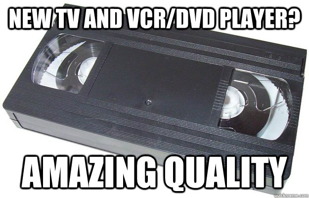 New TV and VCR/DVD player? Amazing Quality - New TV and VCR/DVD player? Amazing Quality  Good Guy VHS