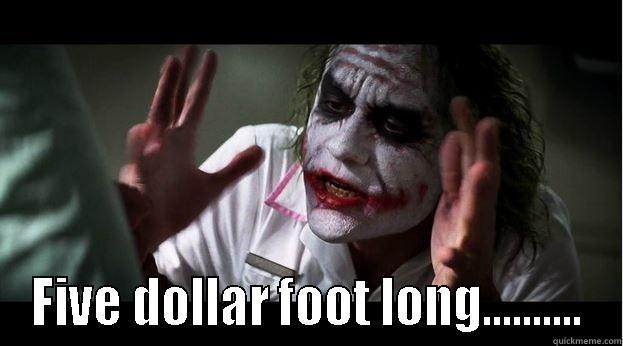 Foot long -  FIVE DOLLAR FOOT LONG.......... Joker Mind Loss