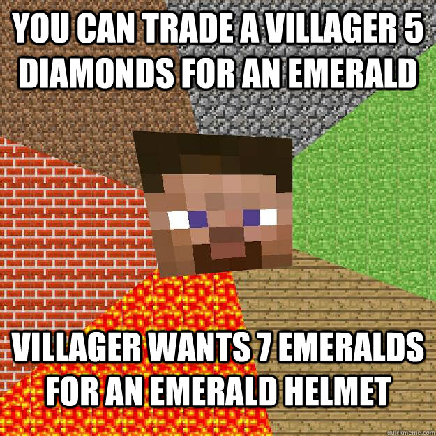 you can trade a villager 5 diamonds for an emerald villager wants 7 emeralds for an emerald helmet - you can trade a villager 5 diamonds for an emerald villager wants 7 emeralds for an emerald helmet  Minecraft