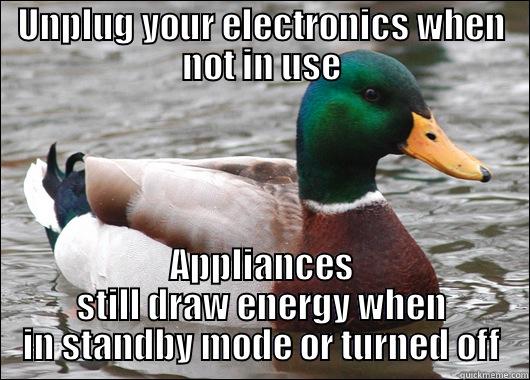 UNPLUG YOUR ELECTRONICS WHEN NOT IN USE APPLIANCES STILL DRAW ENERGY WHEN IN STANDBY MODE OR TURNED OFF Actual Advice Mallard