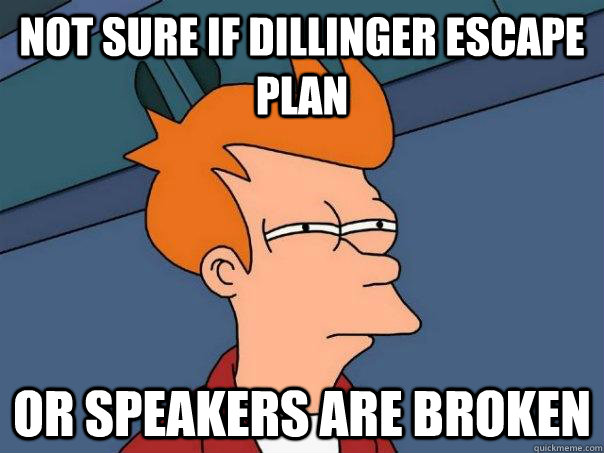 Not sure if Dillinger Escape Plan Or speakers are broken  Futurama Fry