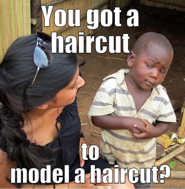 YOU GOT A HAIRCUT TO MODEL A HAIRCUT? Skeptical Third World Kid