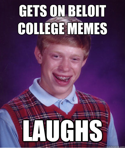 Gets on Beloit College Memes Laughs - Gets on Beloit College Memes Laughs  Bad Luck Brian