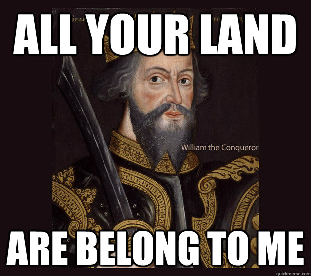 All your land Are belong to me  Norman Conquest