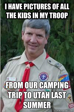 I have pictures of all the kids in my troop  From our camping trip to Utah last summer   Harmless Scout Leader