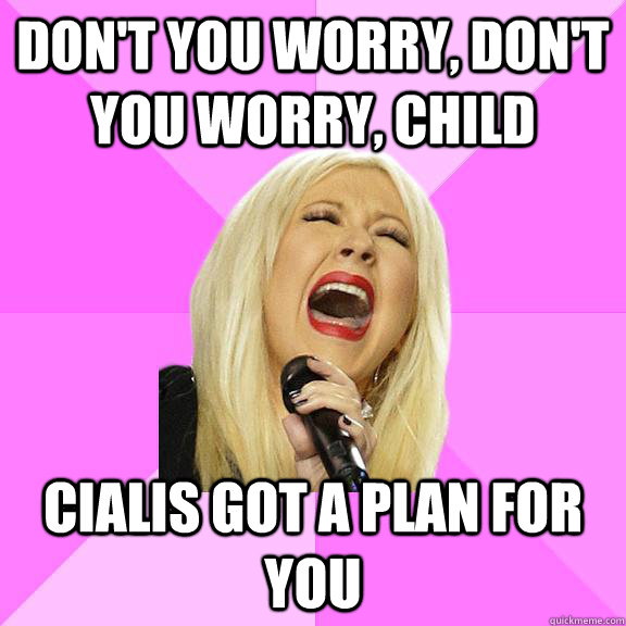 Don't you worry, don't you worry, child Cialis got a plan for you  Wrong Lyrics Christina