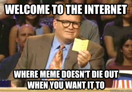 WELCOME TO The Internet where meme doesn't die out when you want it to  Whose Line