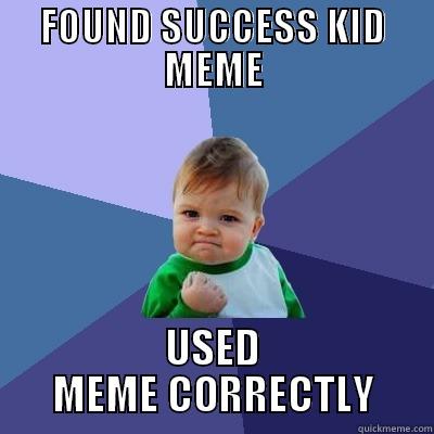 Blah zay - FOUND SUCCESS KID MEME USED MEME CORRECTLY Success Kid