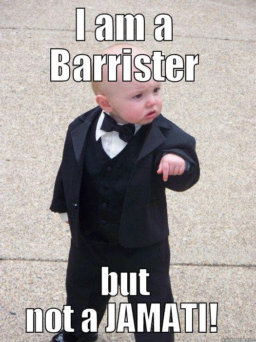 I AM A BARRISTER BUT NOT A JAMATI!  Baby Godfather