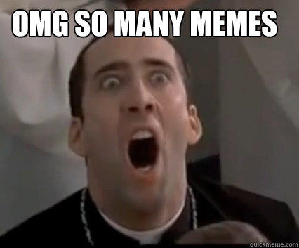 OMG SO MANY MEMES - OMG SO MANY MEMES  Climaxing Nick Cage