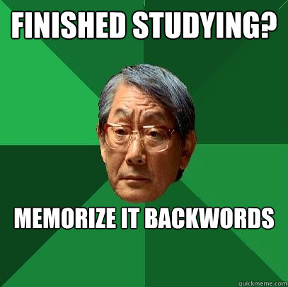 Finished studying? memorize it backwords - Finished studying? memorize it backwords  High Expectations Asian Father