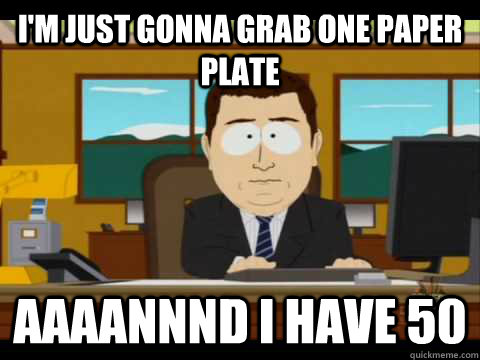 I'm just gonna grab one paper plate Aaaannnd I have 50 - I'm just gonna grab one paper plate Aaaannnd I have 50  Aaand its gone