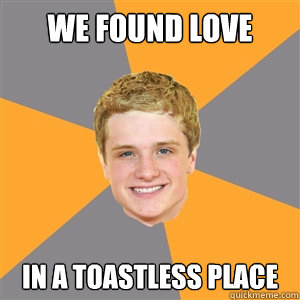 We found love in a toastless place  Peeta Mellark