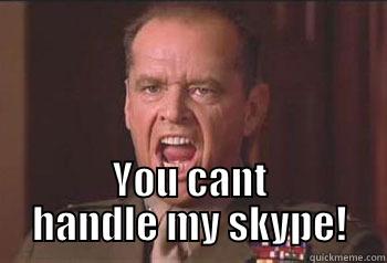  YOU CANT HANDLE MY SKYPE! Misc