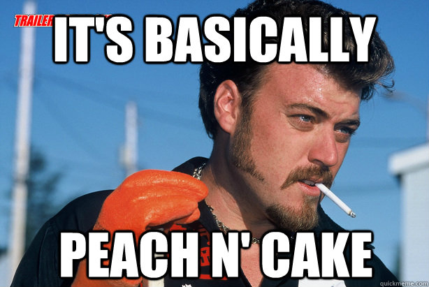 It's basically peach n' cake   Ricky Trailer Park Boys