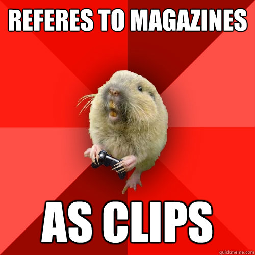 Referes to magazines  As clips  Gaming Gopher