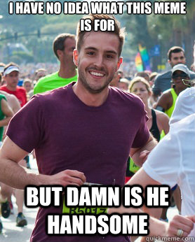 I have no idea what this meme is for but damn is he handsome   Ridiculously photogenic guy