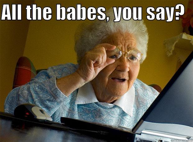 ALL THE BABES, YOU SAY?     Grandma finds the Internet