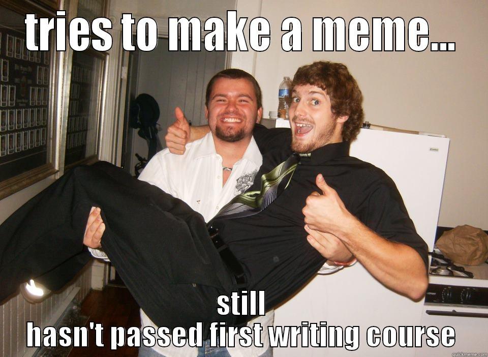 TRIES TO MAKE A MEME... STILL HASN'T PASSED FIRST WRITING COURSE Misc