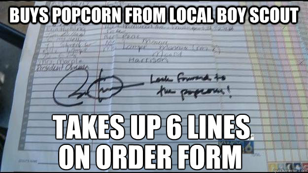 buys popcorn from local boy scout takes up 6 lines on order form  Scumbag Obama