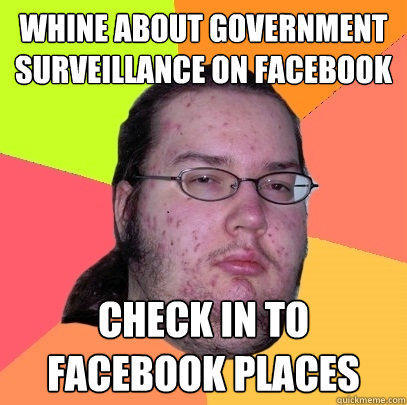 whine about government surveillance on facebook check in to facebook places  