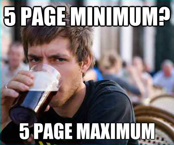 5 page minimum? 5 page maximum - 5 page minimum? 5 page maximum  Lazy College Senior