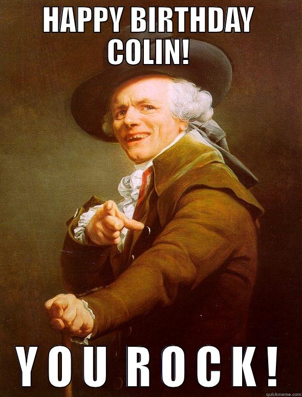 Happy Birthday Colin - HAPPY BIRTHDAY COLIN! Y O U  R O C K ! Joseph Ducreux